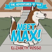 Meet Max! 1480826308 Book Cover