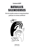 Batailles silencieuses: Vivre les troubles anxieux et comportementaux guidé par un cerveau surefficient B0DF283HH5 Book Cover