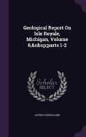 Geological Report On Isle Royale, Michigan, Volume 6, parts 1-2 1145719732 Book Cover