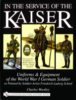In the Service of the Kaiser: Uniforms and Equipment of the World War I German Soldier 0764319817 Book Cover