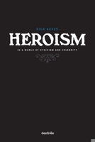 Heroism in a World of Cynicism and Celebrity 1938367642 Book Cover