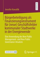 Bürgerbeteiligung als Finanzierungsinstrument für (neue) Geschäftsfelder kommunaler Stadtwerke in der Energiewende: Eine Anwendung des New Public ... Public Governance-Ansatzes 3658367717 Book Cover