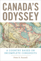 Canada's Odyssey: A Country Based on Incomplete Conquests 1487524269 Book Cover