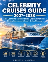 Celebrity Cruises Guide 2027–2028: The Complete Guide to Ships, Cabins, Itineraries, Dining, Excursions & Smart Cruise Planning B0HKK6R8F6 Book Cover