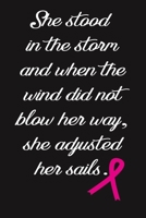 She Stood In The storm And When The Wind Did Not blow Her Way, She Adjusted Her Sails.: (6x9", 110 Pages) lined Notebook To Write In, Cancer Patient Journal, Inspirational Gift for Cancer Patient 1696074843 Book Cover