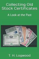 Collecting Old Stock Certificates: A Look at the Past 1794615040 Book Cover