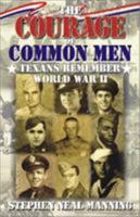 The Courage of Common Men: Texans Remember World War II 1556228384 Book Cover