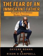 The Fear of an Immigrant Father: Analogies & Vocabulary Review Exercises 1545213461 Book Cover