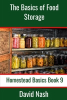 The Basics of Food Storage: How to Build an Emergency Food Storage Supply as well as Tips to Store, Dry, Package, and Freeze Your Own Foods B0884CJNKQ Book Cover