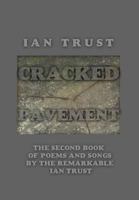 Cracked Pavement: The Second Book of Poems and Songs by the Remarkable Ian Trust 1491885769 Book Cover