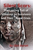 Silent Scars:: The Lasting Toll of Violence on Survivors and Their Loved Ones B0C1DHVS2L Book Cover