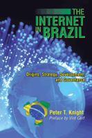 The Internet in Brazil: Origins, Strategy, Development, and Governance 1491872489 Book Cover