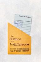 In Silence or Indifference: Racism and Jim Crow Segregated Public School Libraries 1496853075 Book Cover