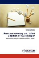Resource recovery and value addition of waste paper: Resource recovery of a wasted resource - "Paper" 3659120901 Book Cover