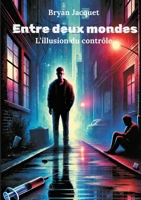 Entre deux mondes: l'illusion du contrôle (French Edition) 2322560308 Book Cover