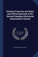 Extracts From the war Diary and Official Records of the Second Canadian Divisional Ammunition Column 1376740613 Book Cover