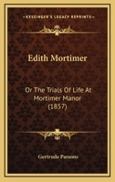 Edith Mortimer: Or The Trials Of Life At Mortimer Manor 116644886X Book Cover
