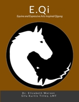 E.Qi: Equine and Expressive Arts Inspired Qigong 1304481638 Book Cover