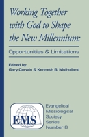 Working Together With God to Shape the New Millennium: Opportunities and Limitations (Evangelical Missiological Society Series, No. 8.) 0878083820 Book Cover