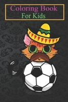 Coloring Book For Kids: Soccer Theme Cat With Sombrero Mexico Animal Coloring Book: For Kids Aged 3-8 (Fun Activities for Kids) B08HT86XB2 Book Cover