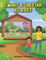 I want a Cheetah as a Pet B09417P1P2 Book Cover