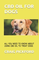 CBD Oil for Dogs: All You Need to Know about Using CBD Oil to Treat Dogs 1654557803 Book Cover