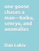 one goose chases a man-haiku, senryu, and anomalies 1089032617 Book Cover