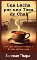 Una Lucha por una Taza de Chai: Un Viaje a Través del Trabajo, la Pérdida y la Esperanza (Spanish Edition) B0GNZW6H5Q Book Cover