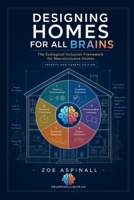 Designing Homes For All Brains: The Ecological Inclusion Framework for NeuroInclusive Homes 1066724806 Book Cover