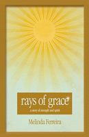 Rays of Grace: A Story of Strength and Spirit 0615300162 Book Cover