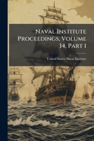 Naval Institute Proceedings, Volume 34, Part 1... 1274771323 Book Cover