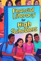 Financial Literacy for High Schoolers: Cash Rules Everything Around Me (C.R.E.A.M.) – A Teenager’s Guide to Not Sucking at Money B0F2TP2LT8 Book Cover