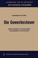 Die Gewerbesteuer: Praktische Erlauterungen Zur Gewerbeertragsteuer, Gewerbekapitalsteuer Und Lohnsummensteuer 3663126730 Book Cover