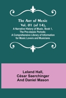 The Art of Music. Vol. 01 (of 14), A Narrative History of Music. Book 1, The Pre-classic Periods; A Comprehensive Library of Information for Music Lovers and Musicians 9355890869 Book Cover