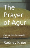 The Prayer of Agur: give me this day my daily bread B0F1LLPS9K Book Cover