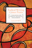 Radical Writing Center Praxis: A Paradigm for Ethical Political Engagement 1607328437 Book Cover