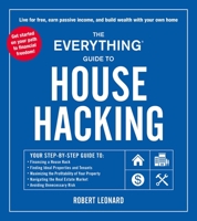 The Everything Guide to House Hacking: Your Step-by-Step Guide to: Financing a House Hack Finding Ideal Properties and Tenants Maximizing the Profitability of Your Property Navigating the Real Estate  1507217196 Book Cover