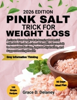 Pink Salt Trick for Weight Loss 2026: Activate Your Body’s Fat-Burning Potential with 100 Simple Recipes Using Himalayan Salt to Boost Metabolism, Improve Hydration, and Support Lasting Health B0FQ11B76X Book Cover