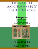 Beaded Accessory Patterns: Penguin Pen Wrap, Lip Balm Cover, Lighter Cover, and Business Card Sleeve 1096717611 Book Cover
