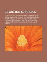 Us Creteil-Lusitanos: Joueur de L'Us Creteil-Lusitanos, Union Sportive Creteil-Lusitanos, Richard Trivino, Laszlo Boloni, Jaroslav Pla Il, Mickael Tavares, Andre Wiss, Stephane Sessegnon, Lilian Compa 1232040010 Book Cover
