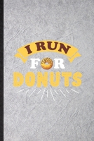 I Run for Donuts: Blank Funny Cook Baker Chef Lined Notebook/ Journal For Doughnut Workout, Inspirational Saying Unique Special Birthday Gift Idea Classic 6x9 110 Pages 1709966661 Book Cover