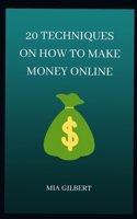 20 TECHNIQUES ON HOW TO MAKE MONEY ONLINE B09B64VZNL Book Cover