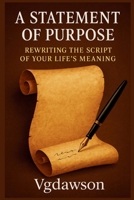 Statement of Purpose : Rewriting the Script of Your Life's Meaning 197251833X Book Cover