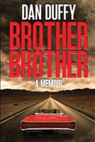 Brother, Brother: A Memoir: A brother's search for his lost brother 0692707352 Book Cover