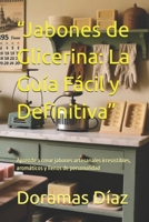 “Jabones de Glicerina: La Guía Fácil y Definitiva”: Aprende a crear jabones artesanales irresistibles, aromáticos y llenos de personalidad (Spanish Edition) B0G59CVTQQ Book Cover