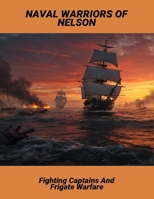 Naval Warriors Of Nelson: Fighting Captains And Frigate Warfare B0FRGNF8PW Book Cover