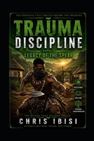 Trauma Discipline: Book 3: Legacy of the Spear B0H6XB97VY Book Cover