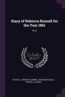 Diary of Rebecca Russell for the Year 1861: Pt.2 1378946219 Book Cover