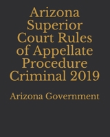 Arizona Superior Court Rules of Appellate Procedure Criminal 2019 1697460038 Book Cover