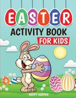 Easter Activity Book For Kids: A Fun Easter Basket Stuffer For Boys and Girls With Coloring, Learning, Mazes, Dot to Dot, Puzzles, Word Search and More! 1989543936 Book Cover